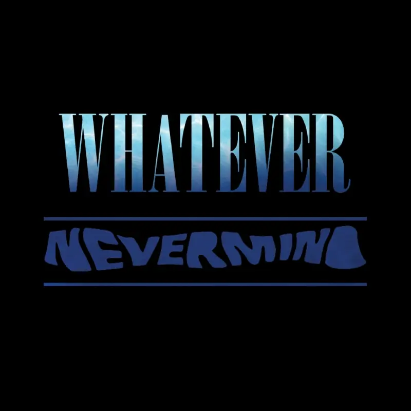 Whatever Nevermind